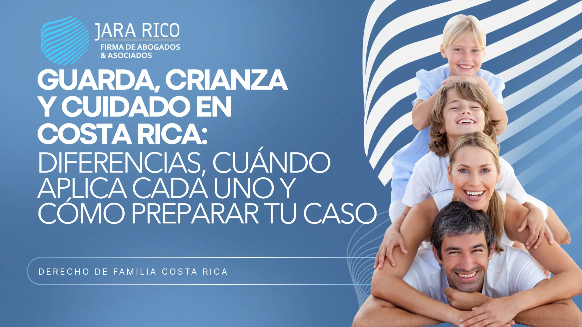 Guarda, Crianza Y Cuidado Costa Rica: Diferencias Y Cómo Preparar Tu Caso