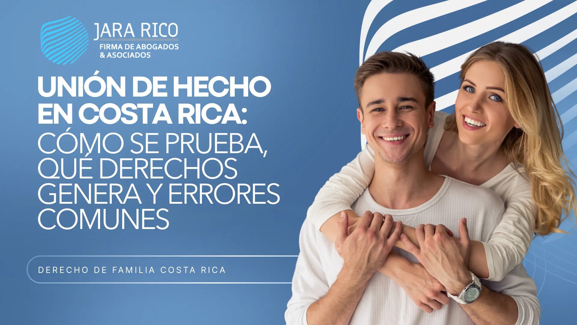 Unión De Hecho En Costa Rica: Cómo Se Prueba, Qué Derechos Genera Y Errores Comunes